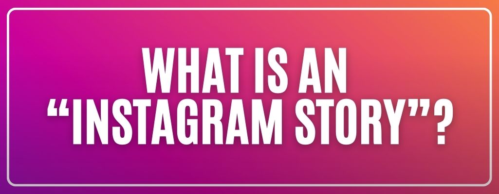 What is an “Instagram Story”?