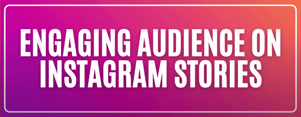 Engaging Audience on Instagram Stories