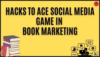 Hacks To Ace Social Media Game in Book Marketing