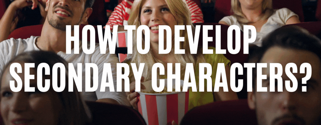 How to develop secondary characters?
