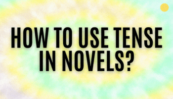 How to use tense in novels?